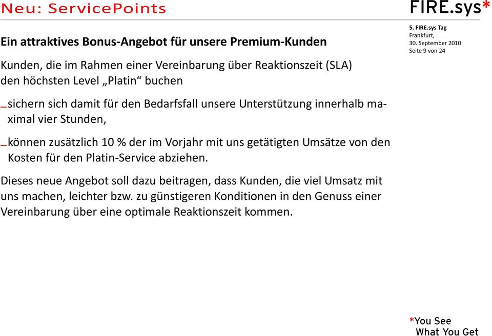 der im Vorjahr mit uns getätigten Umsätze von den Kosten für den Platin-Service abziehen.