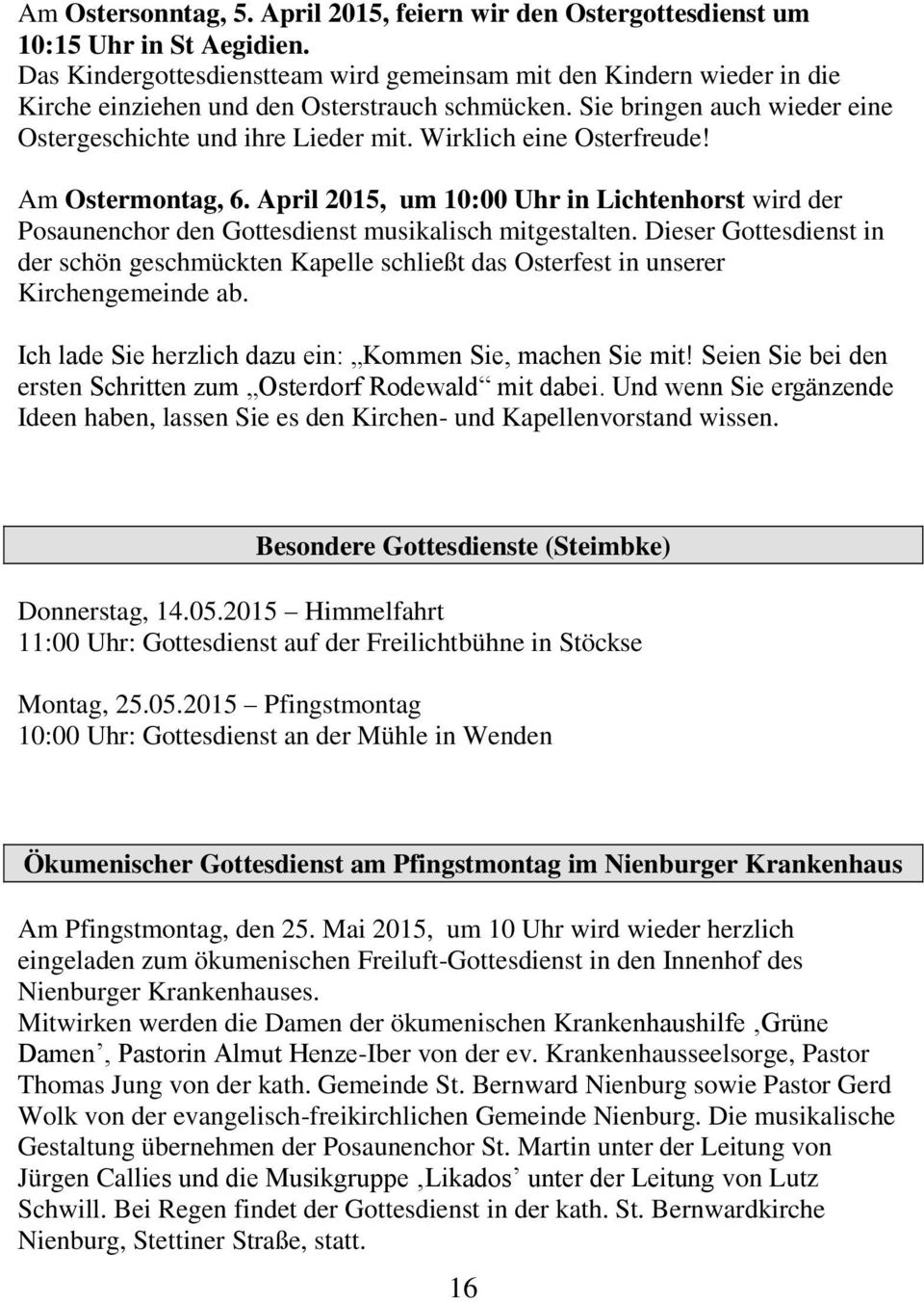 Wirklich eine Osterfreude! Am Ostermontag, 6. April 2015, um 10:00 Uhr in Lichtenhorst wird der Posaunenchor den Gottesdienst musikalisch mitgestalten.
