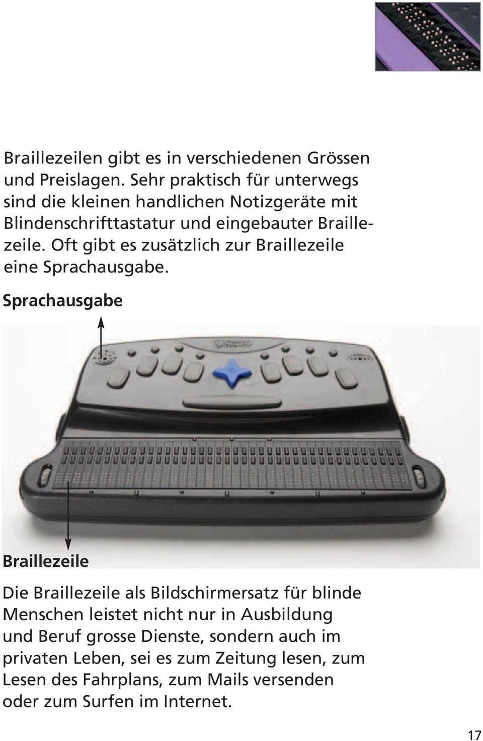 Oft gibt es zusätzlich zur Braillezeile eine Sprachausgabe.