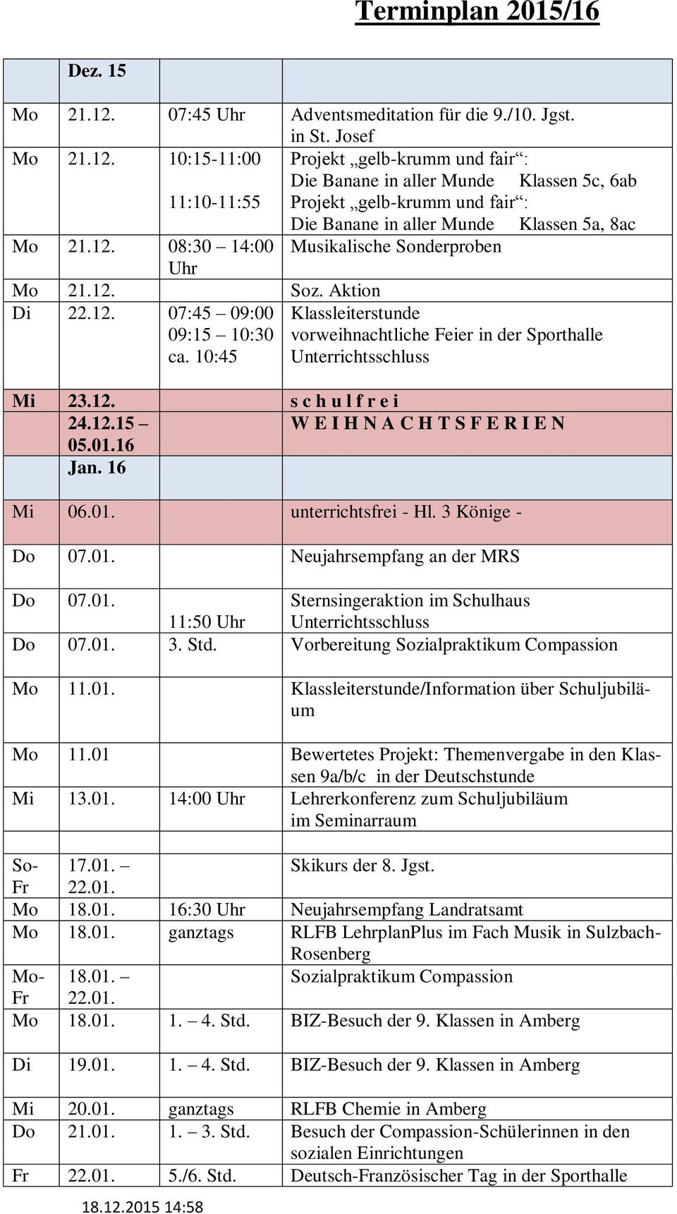 10:15-11:00 Projekt gelb-krumm und fair : Die Banane in aller Munde Klassen 5c, 6ab 11:10-11:55 Projekt gelb-krumm und fair : Die Banane in aller Munde Klassen 5a, 8ac Mo 21.12.