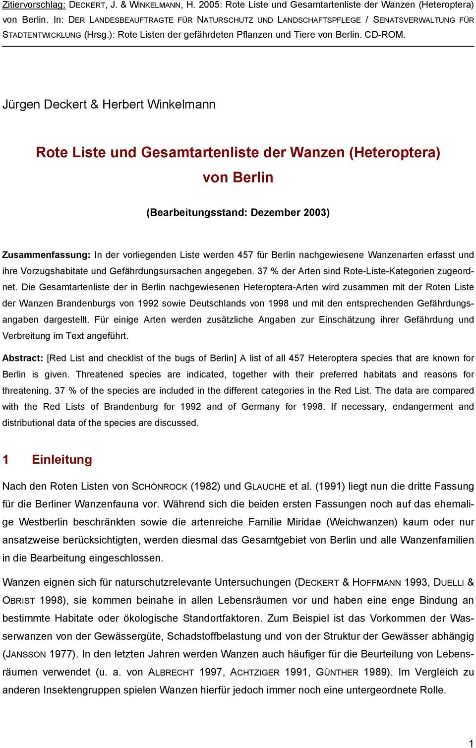 Jürgen Deckert & Herbert Winkelmann Rote Liste und Gesamtartenliste der Wanzen (Heteroptera) von Berlin (Bearbeitungsstand: Dezember 2003) Zusammenfassung: In der vorliegenden Liste werden 457 für