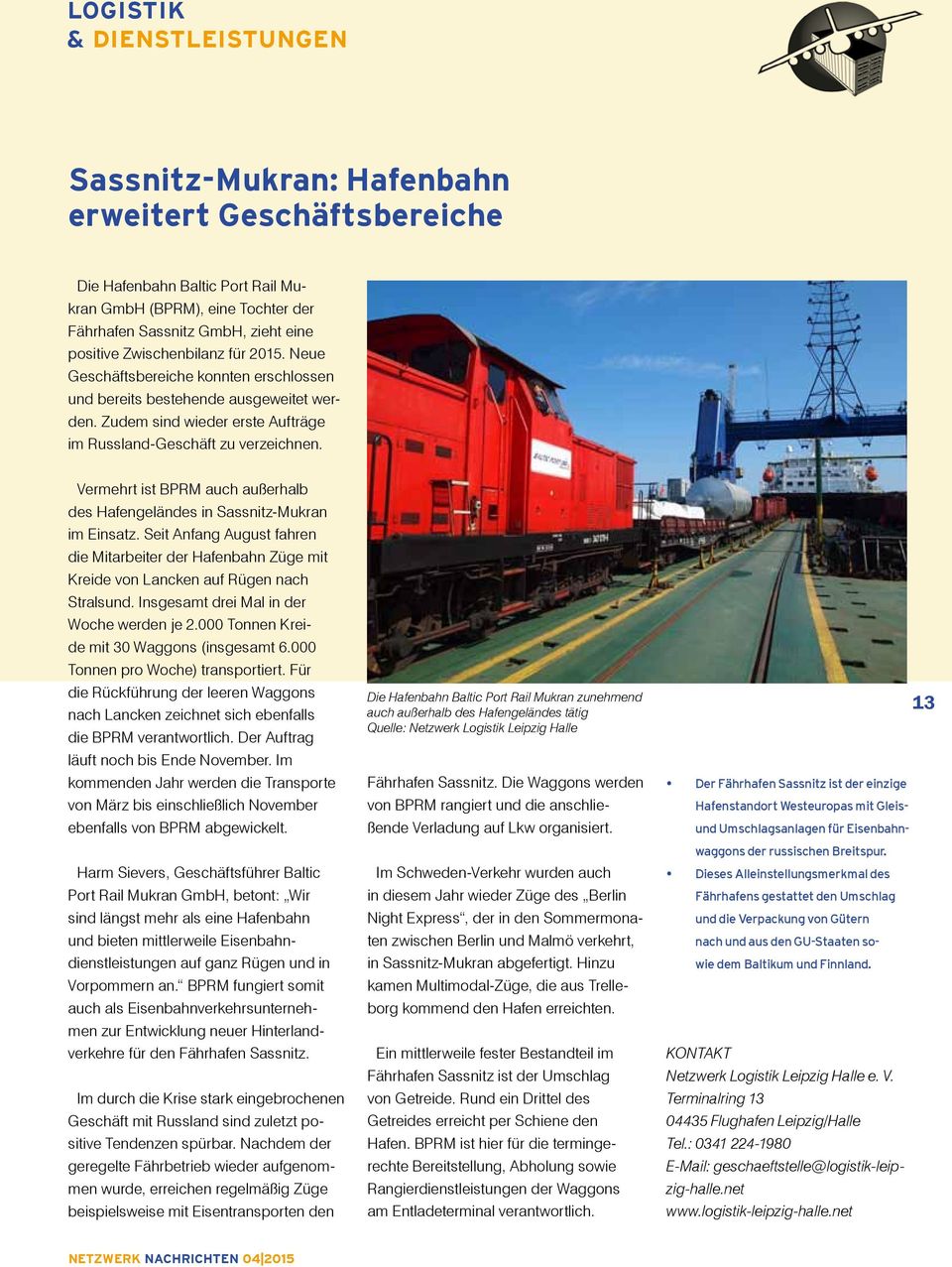 Vermehrt ist BPRM auch außerhalb des Hafengeländes in Sassnitz-Mukran im Einsatz. Seit Anfang August fahren die Mitarbeiter der Hafenbahn Züge mit Kreide von Lancken auf Rügen nach Stralsund.