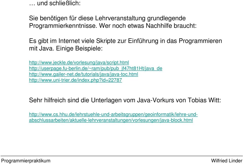 de/vorlesung/java/script.html http://userpage.fu-berlin.de/~ram/pub/pub_jf47ht81ht/java_de http://www.gailer-net.de/tutorials/java/java-toc.html http://www.