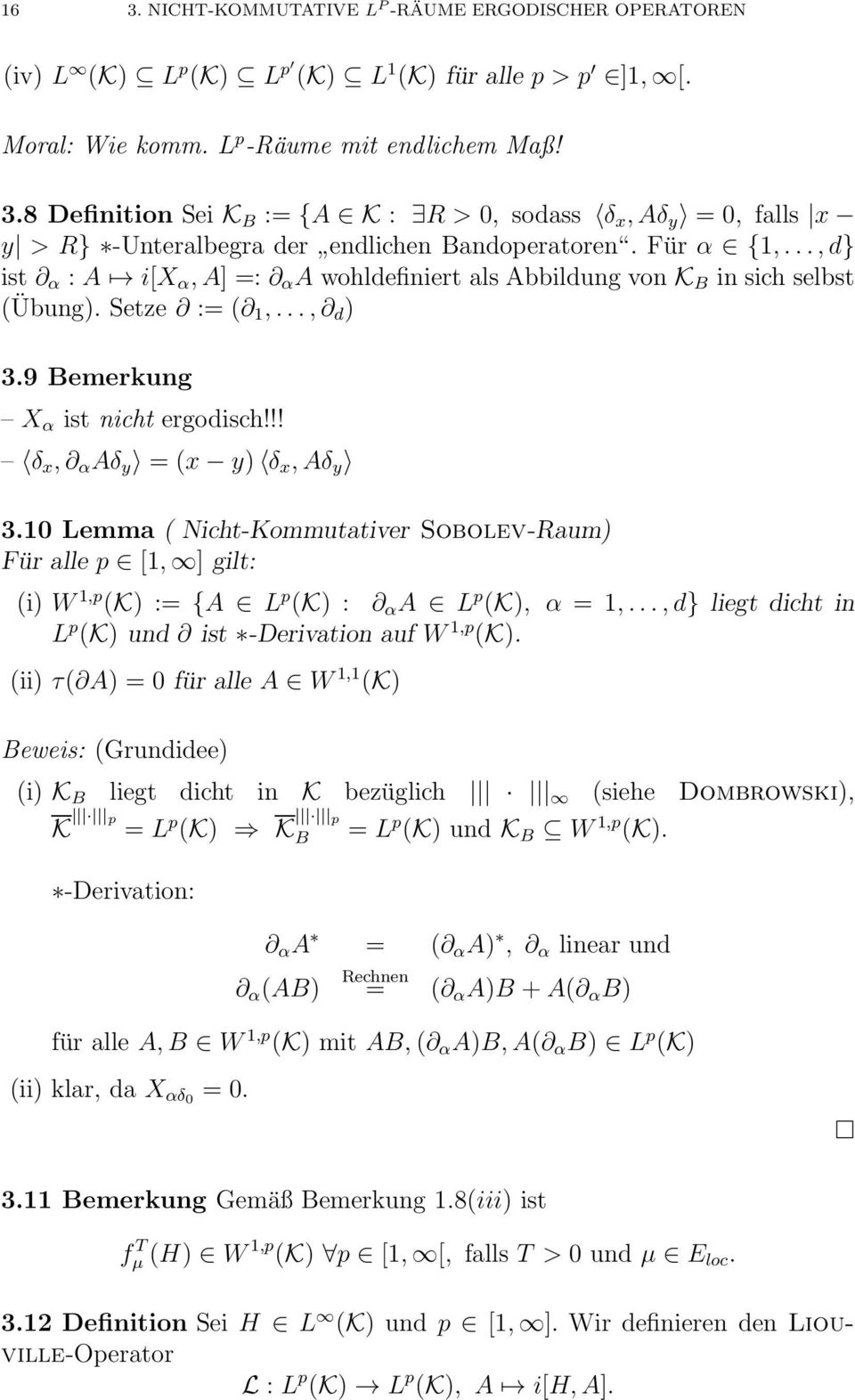 10 Lemma ( Nicht-Kommutativer Sobolev-Raum) Für alle p [1, ] gilt: (i) W 1,p (K) := {A L p (K) : α A L p (K), α = 1,...,d} liegt dicht in L p (K) und ist -Derivation auf W 1,p (K).