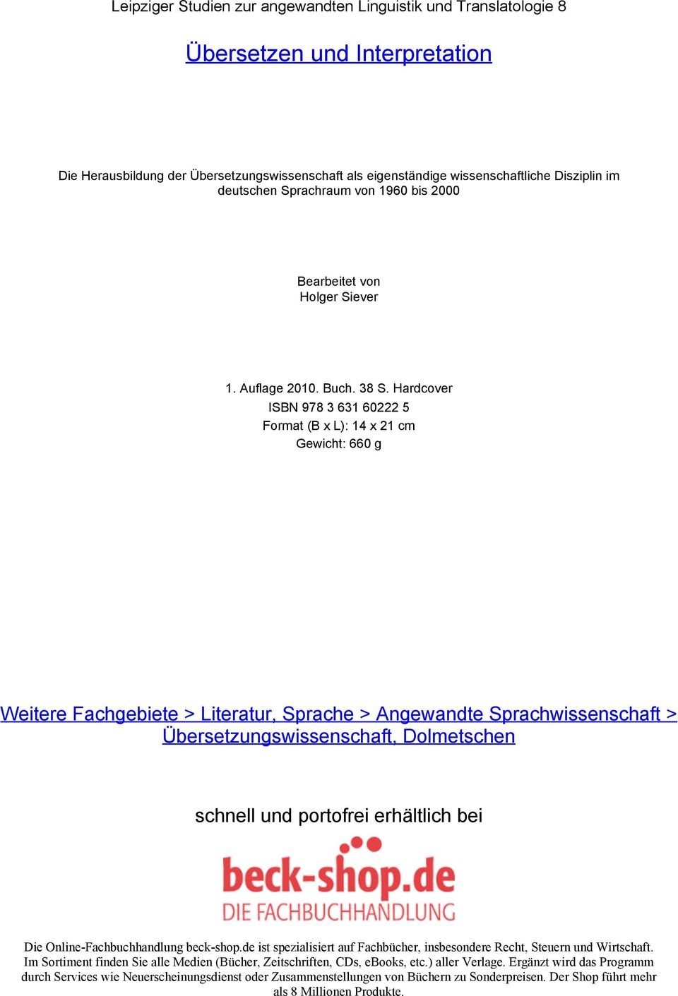 Hardcover ISBN 978 3 631 60222 5 Format (B x L): 14 x 21 cm Gewicht: 660 g Weitere Fachgebiete > Literatur, Sprache > Angewandte Sprachwissenschaft > Übersetzungswissenschaft, Dolmetschen schnell und