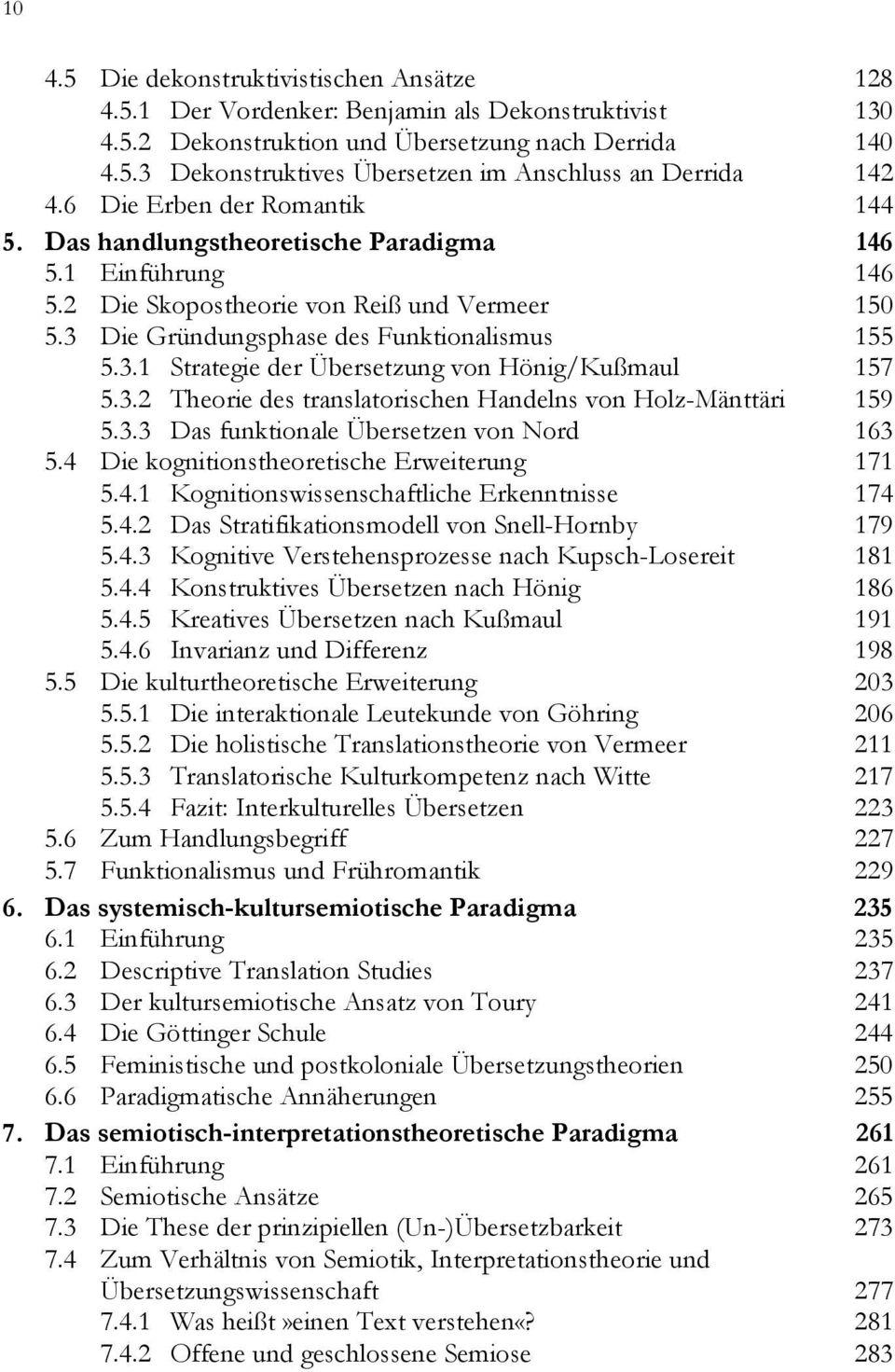 3.2 Theorie des translatorischen Handelns von Holz-Mänttäri 159 5.3.3 Das funktionale Übersetzen von Nord 163 5.4 Die kognitionstheoretische Erweiterung 171 5.4.1 Kognitionswissenschaftliche Erkenntnisse 174 5.