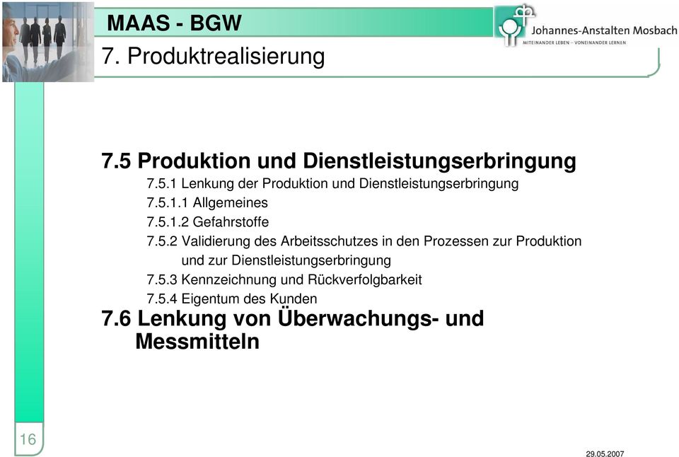 Produktion und zur Dienstleistungserbringung 7.5.3 Kennzeichnung und Rückverfolgbarkeit 7.5.4 Eigentum des Kunden 7.