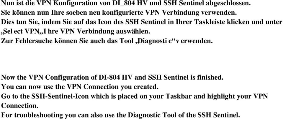 Zur Fehlersuche können Sie auch das Tool Diagnosti c v erwenden. Now the VPN Configuration of DI 804 HV and SSH Sentinel is finished.