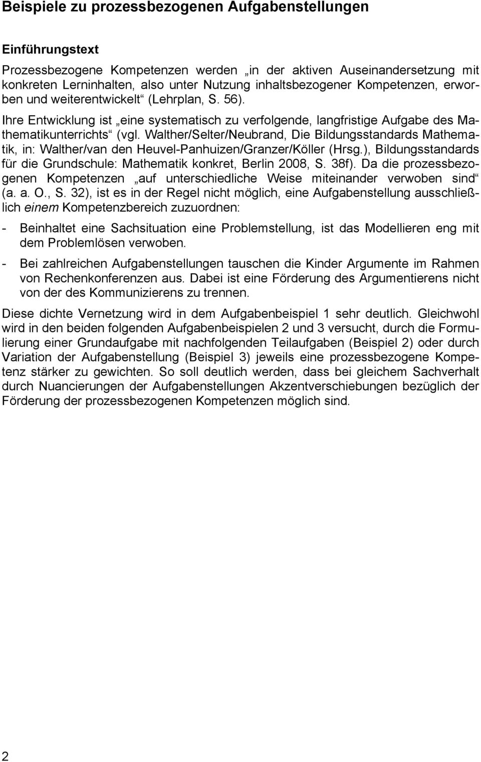 Walther/Selter/Neubrand, Die Bildungsstandards Mathematik, in: Walther/van den Heuvel-Panhuizen/Granzer/Köller (Hrsg.), Bildungsstandards für die Grundschule: Mathematik konkret, Berlin 2008, S. 38f).