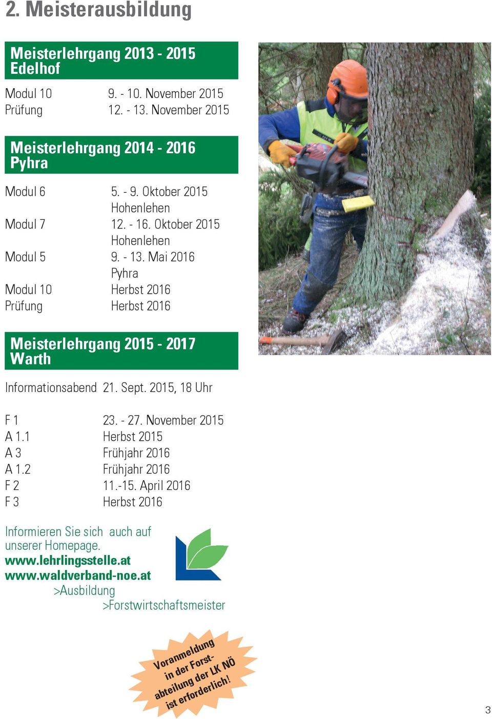 Mai 2016 Pyhra Modul 10 Herbst 2016 Prüfung Herbst 2016 Meisterlehrgang 2015-2017 Warth Informationsabend 21. Sept. 2015, 18 Uhr F 1 23. - 27. November 2015 A 1.