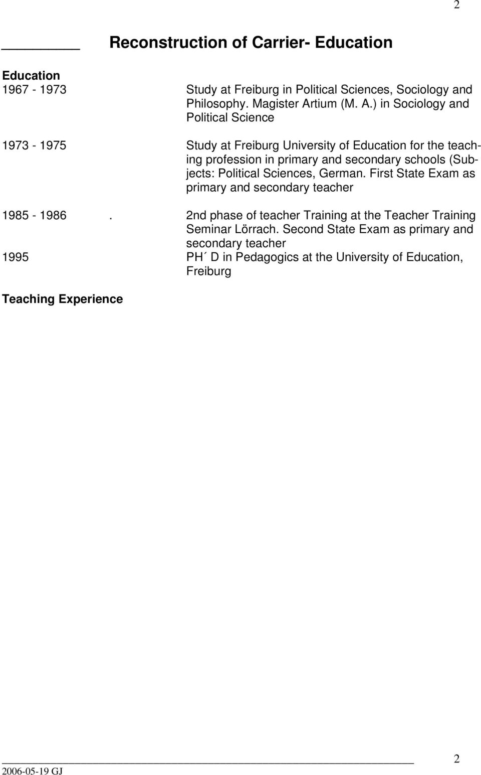) in Sociology and Political Science 1973-1975 Study at Freiburg University of Education for the teaching profession in primary and secondary schools