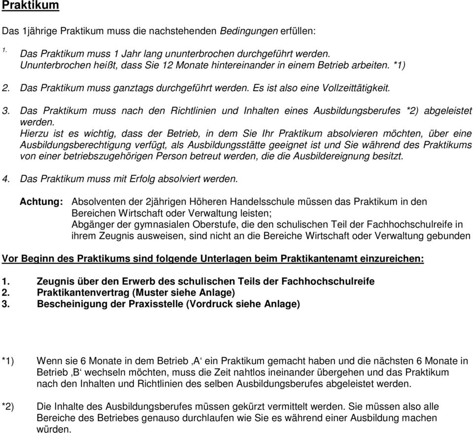 Das Praktikum muss nach den Richtlinien und Inhalten eines Ausbildungsberufes *2) abgeleistet werden.