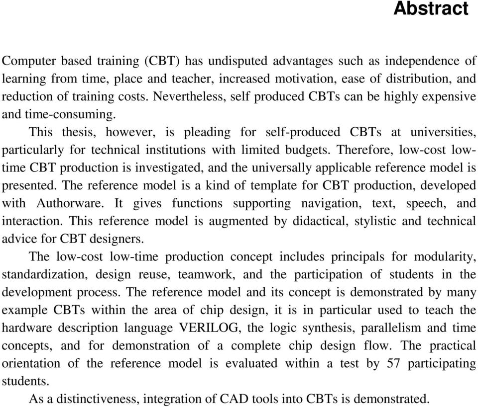 This thesis, however, is pleading for self-produced CBTs at universities, particularly for technical institutions with limited budgets.