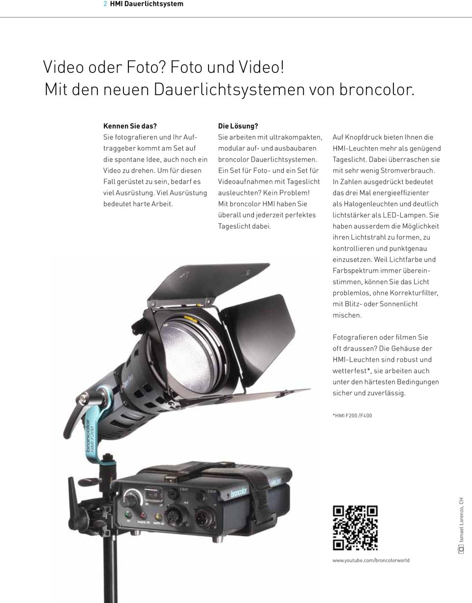 Viel Ausrüstung bedeutet harte Arbeit. Die Lösung? Sie arbeiten mit ultrakompakten, modular auf- und ausbaubaren broncolor Dauerlichtsystemen.