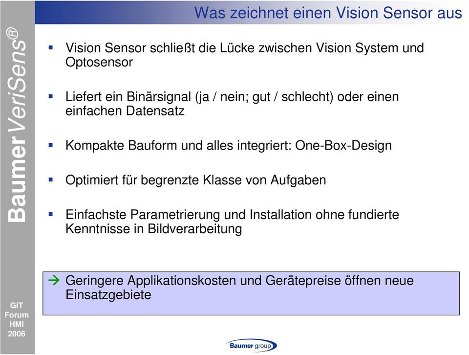 integriert: One-Box-Design Optimiert für begrenzte Klasse von Aufgaben Einfachste Parametrierung und