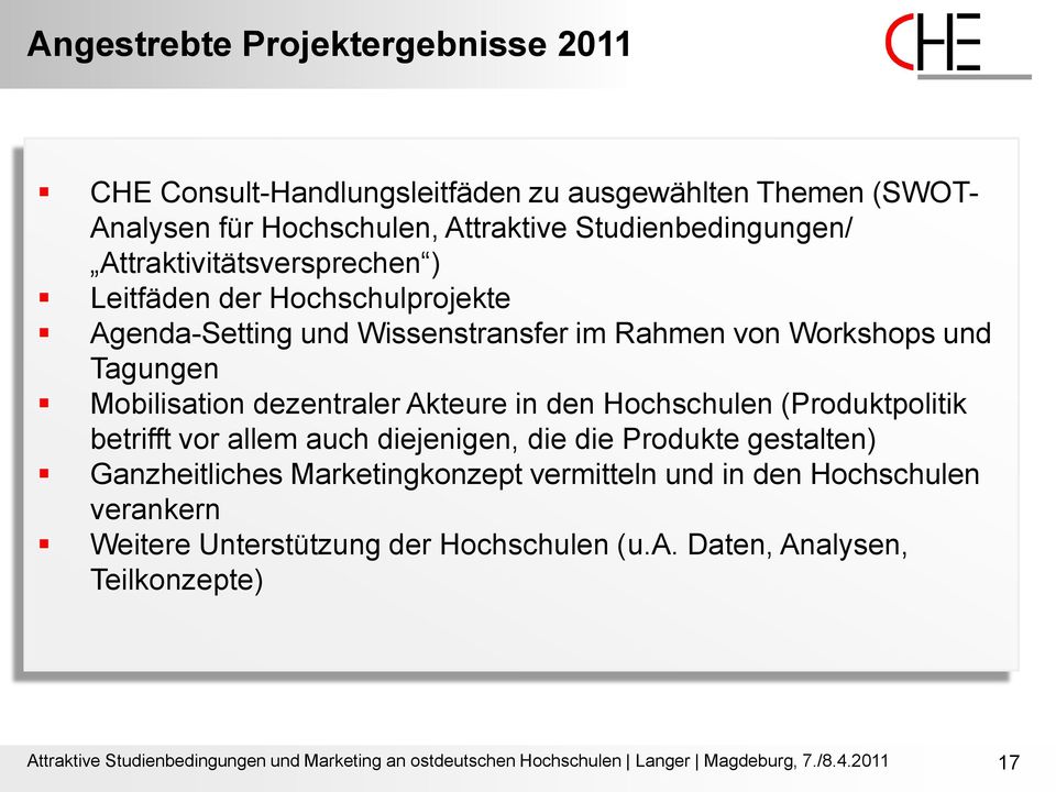 den Hochschulen (Produktpolitik betrifft vor allem auch diejenigen, die die Produkte gestalten) Ganzheitliches Marketingkonzept vermitteln und in den Hochschulen