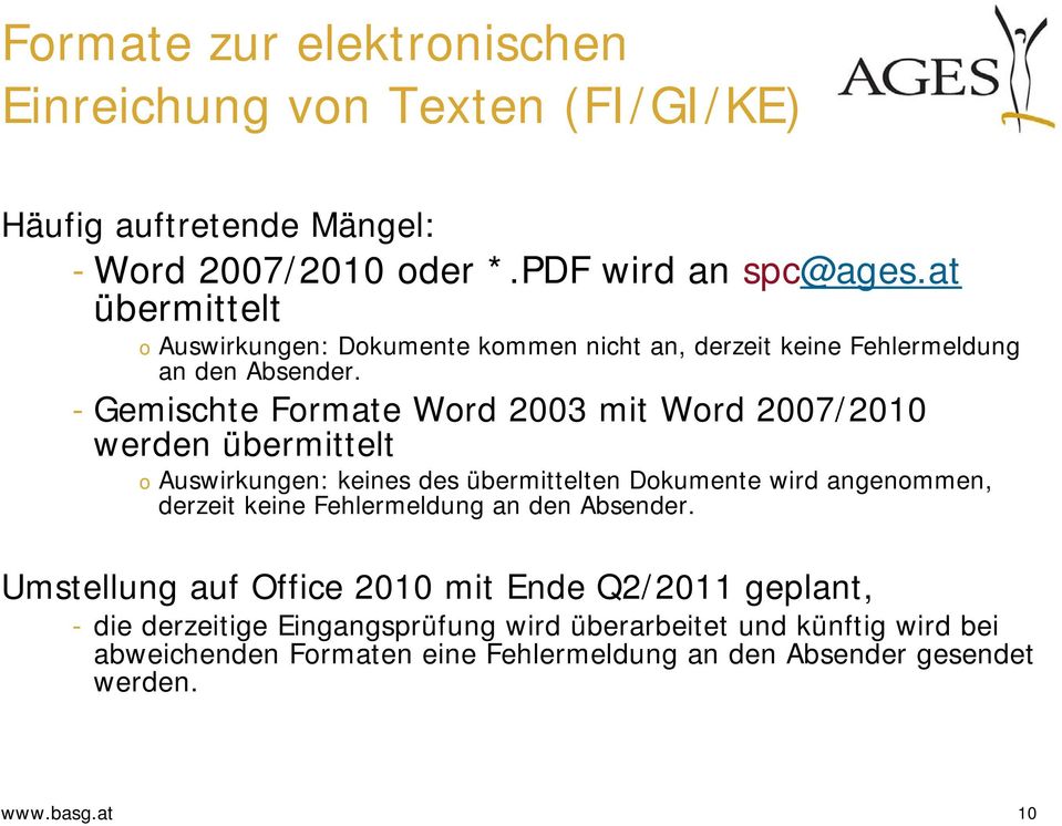 - Gemischte Formate Word 2003 mit Word 2007/2010 werden übermittelt o Auswirkungen: keines des übermittelten Dokumente wird angenommen, derzeit keine