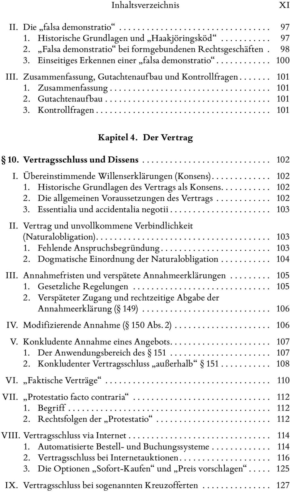 Der Vertrag 10. Vertragsschluss und Dissens... 102 I. Übereinstimmende Willenserklärungen (Konsens).... 102 1. Historische Grundlagen des Vertrags als Konsens.... 102 2.