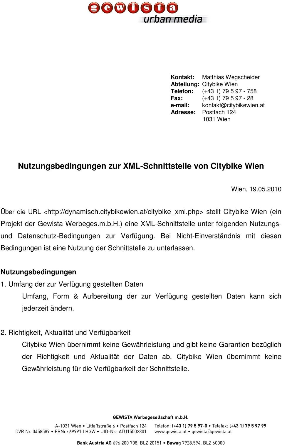 php> stellt Citybike Wien (ein Projekt der Gewista Werbeges.m.b.H.) eine XML-Schnittstelle unter folgenden Nutzungsund Datenschutz-Bedingungen zur Verfügung.