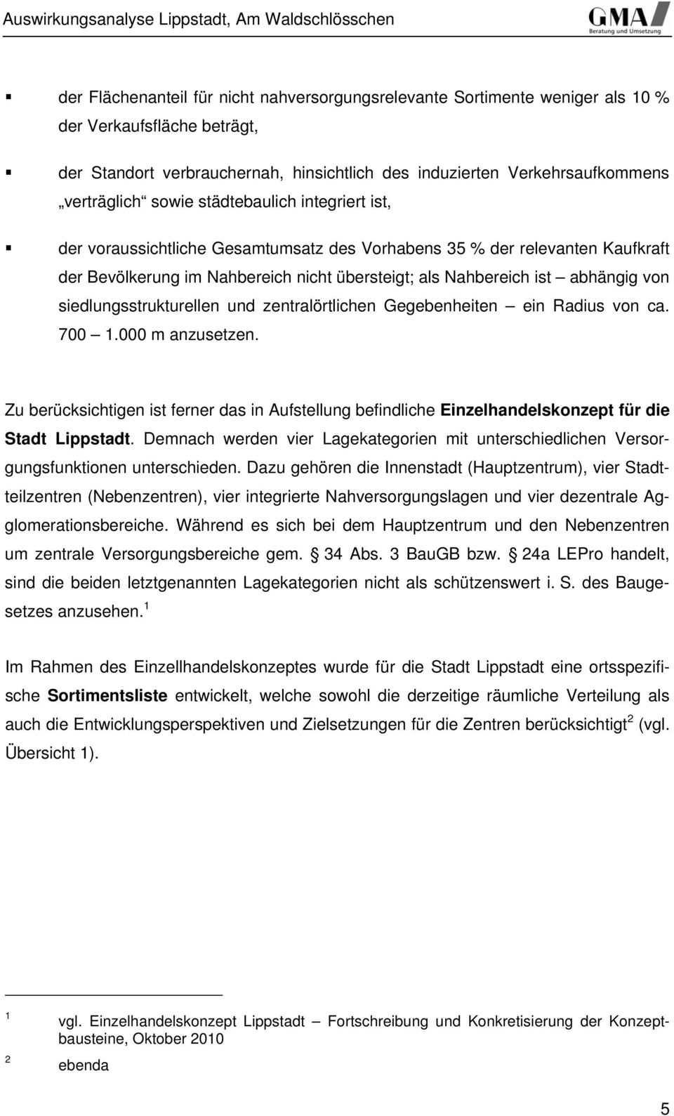 siedlungsstrukturellen und zentralörtlichen Gegebenheiten ein Radius von ca. 700 1.000 m anzusetzen.