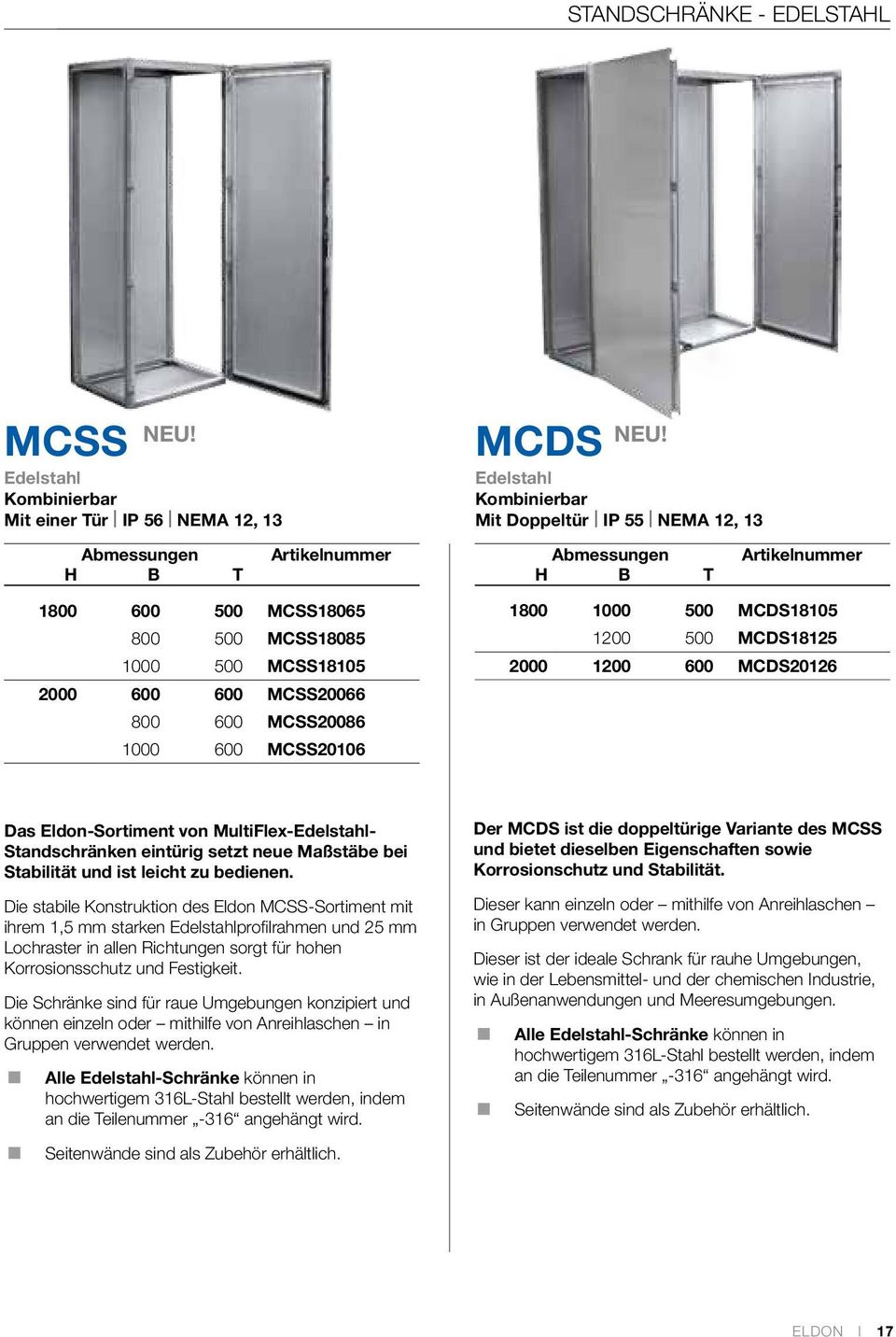 MCDS Edelstahl Kombinierbar Mit Doppeltür IP 55 NEMA 12, 13 1800 1000 500 MCDS18105 1200 500 MCDS18125 2000 1200 600 MCDS20126 Das Eldon-Sortiment von MultiFlex-Edelstahl- Standschränken eintürig