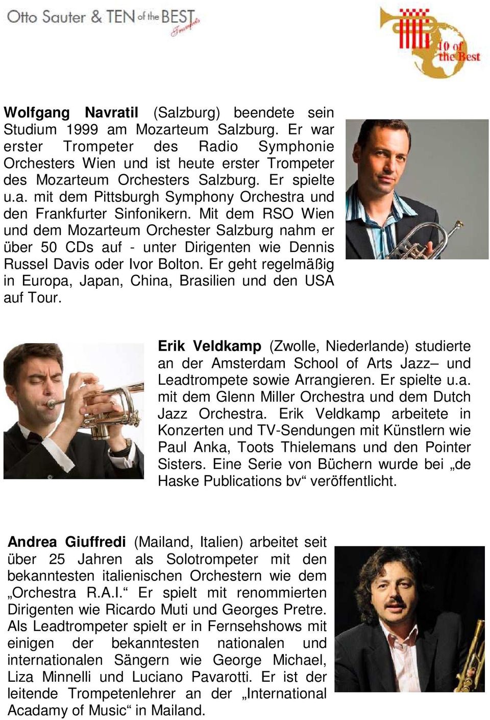 Mit dem RSO Wien und dem Mozarteum Orchester Salzburg nahm er über 50 CDs auf - unter Dirigenten wie Dennis Russel Davis oder Ivor Bolton.