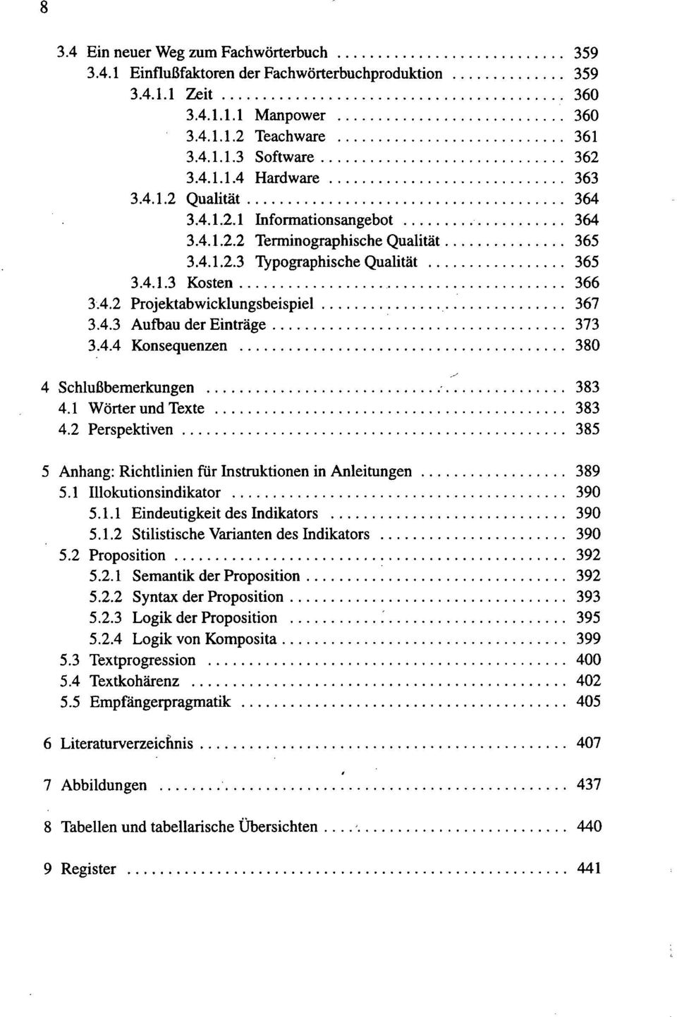 4.4 Konsequenzen 380 4 Schlußbemerkungen 383 4.1 Wörter und Texte 383 4.2 Perspektiven 385 5 Anhang: Richtlinien für Instruktionen in Anleitungen 389 5.1 Illokutionsindikator 390 5.1.1 Eindeutigkeit des Indikators 390 5.