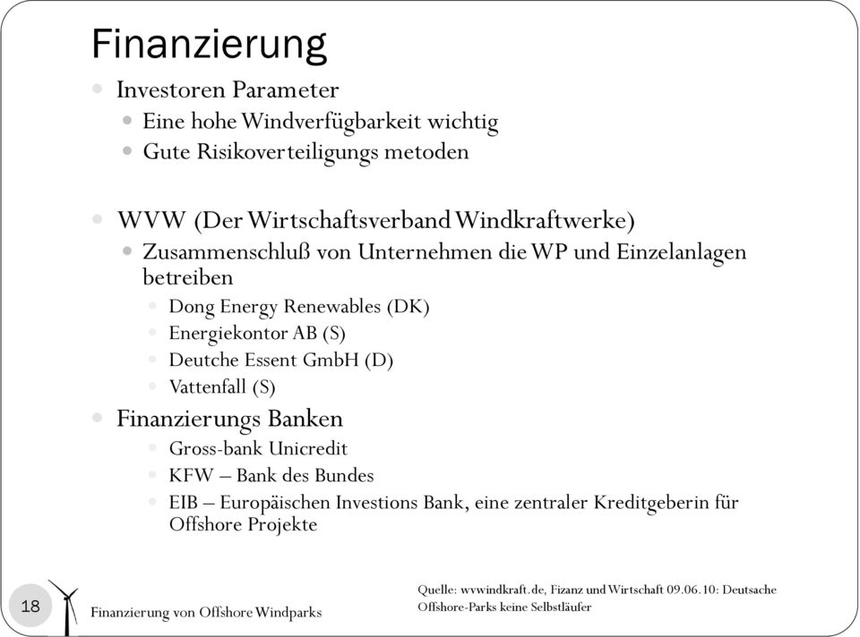 Deutche Essent GmbH (D) Vattenfall (S) Finanzierungs Banken Gross-bank Unicredit KFW Bank des Bundes EIB Europäischen Investions Bank,