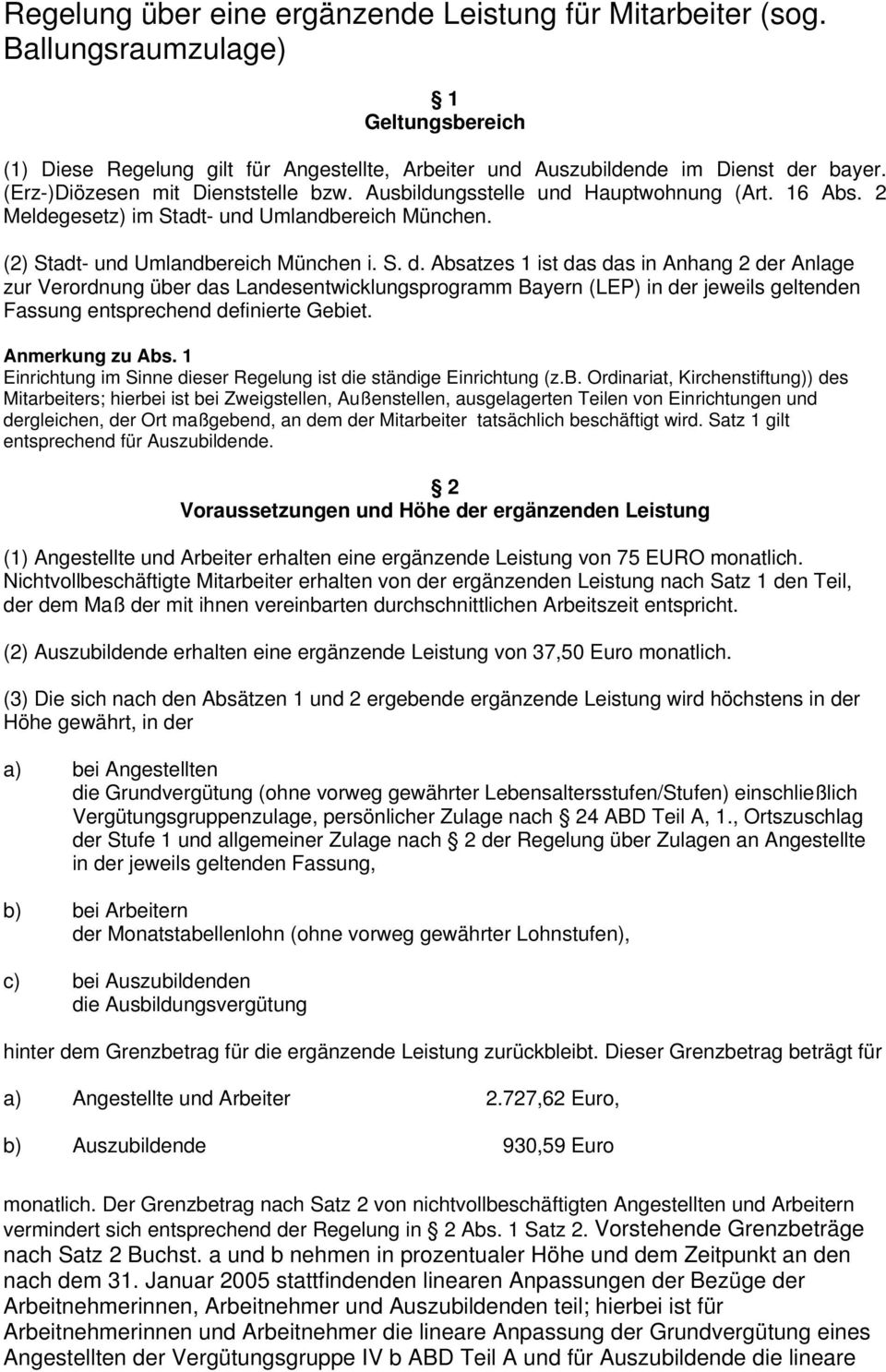 Absatzes 1 ist das das in Anhang 2 der Anlage zur Verordnung über das Landesentwicklungsprogramm Bayern (LEP) in der jeweils geltenden Fassung entsprechend definierte Gebiet. Anmerkung zu Abs.