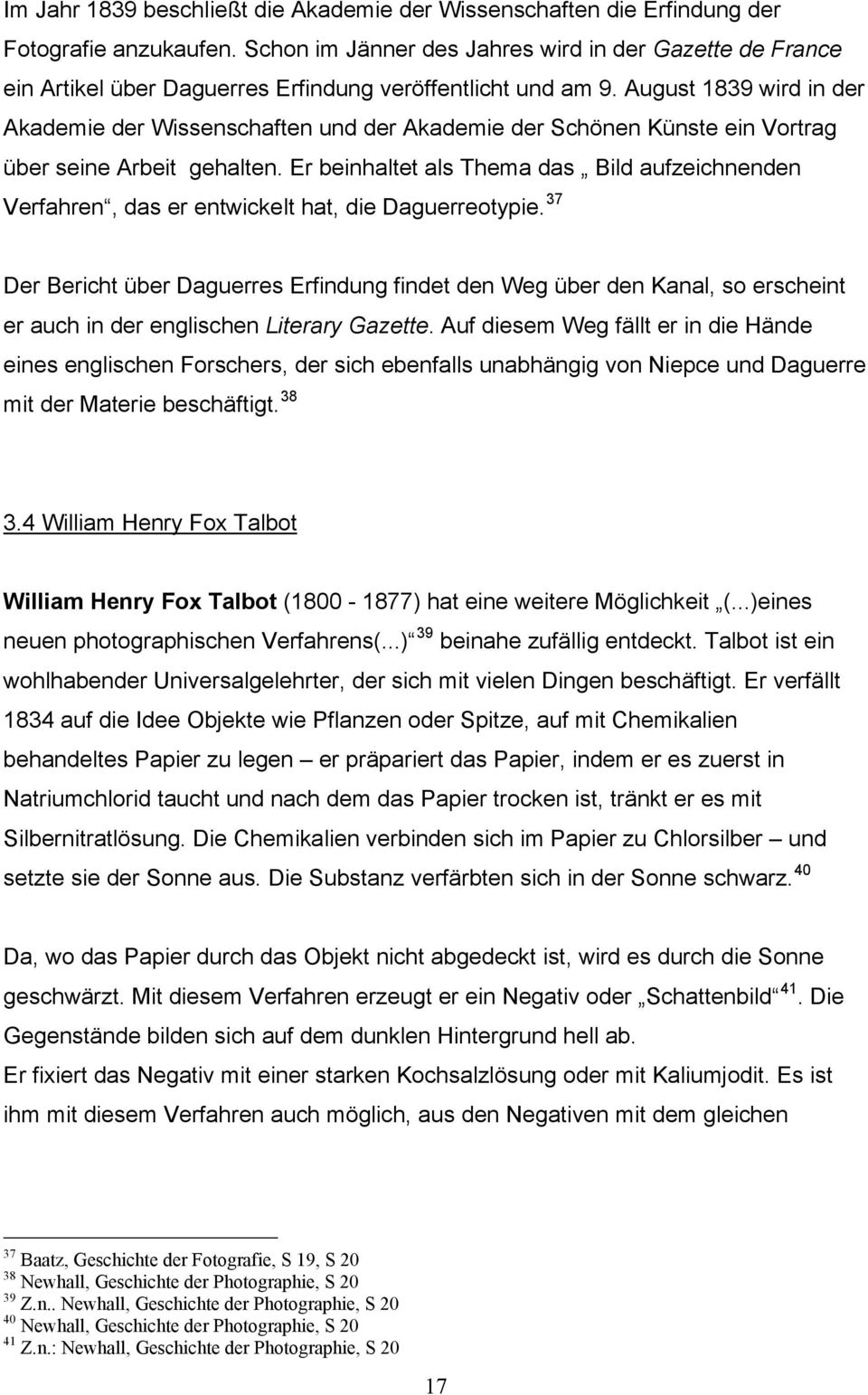 August 1839 wird in der Akademie der Wissenschaften und der Akademie der Schönen Künste ein Vortrag über seine Arbeit gehalten.