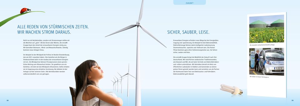 Ein Beispiel ist der Windpark bei Frehne im Norden Brandenburgs, den wir 2011 erworben haben. Hier beziehen wir die Bürger in Ostdeutschland aktiv in den Ausbau der erneuerbaren Energien mit ein.