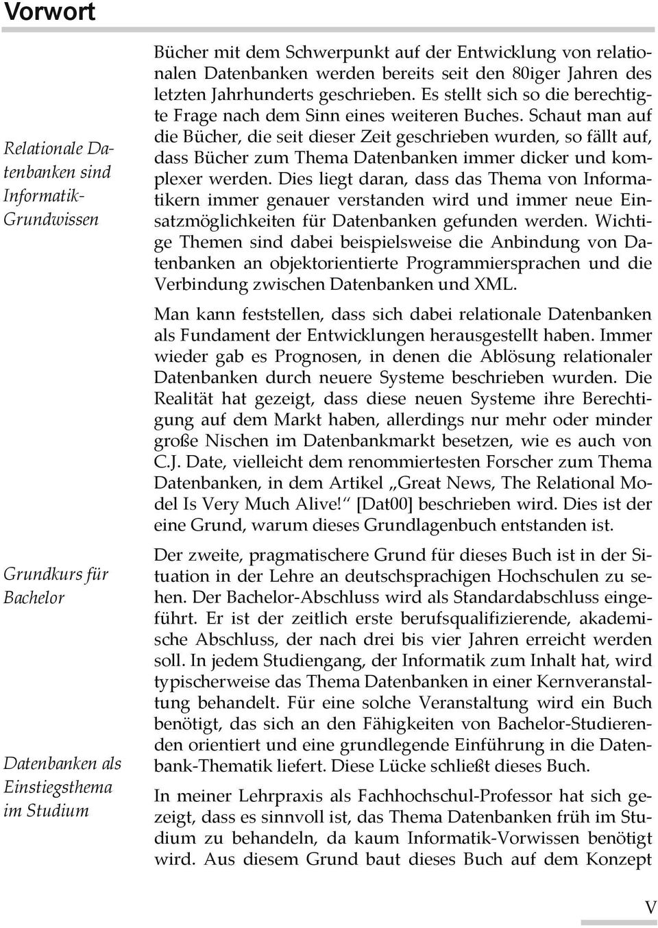 Schaut man auf die Bücher, die seit dieser Zeit geschrieben wurden, so fällt auf, dass Bücher zum Thema Datenbanken immer dicker und komplexer werden.