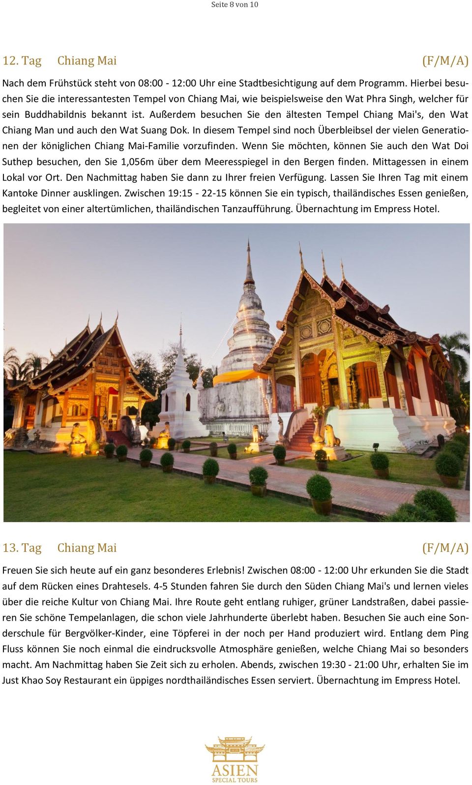 Außerdem besuchen Sie den ältesten Tempel Chiang Mai's, den Wat Chiang Man und auch den Wat Suang Dok.