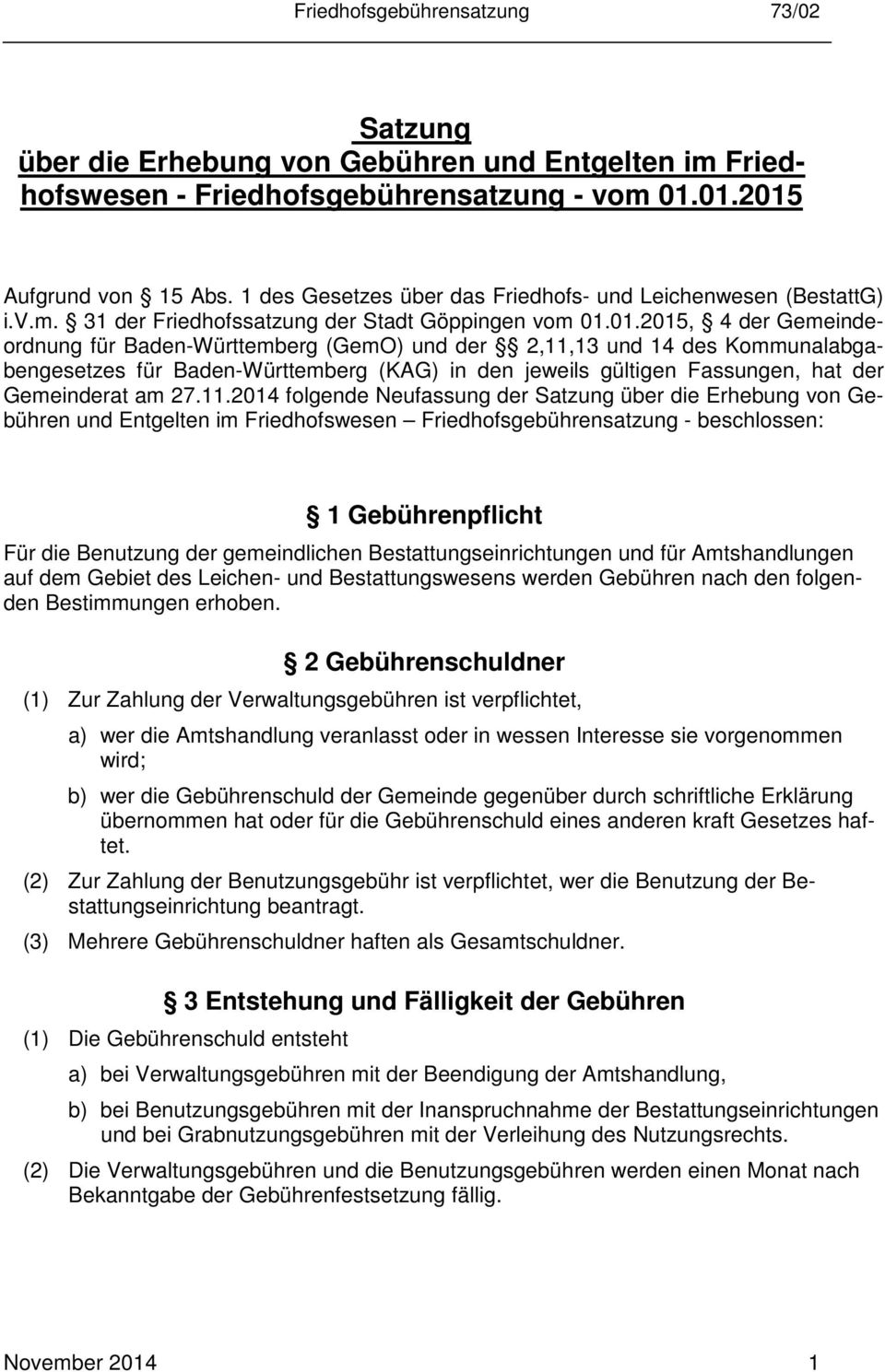 01.2015, 4 der Gemeindeordnung für Baden-Württemberg (GemO) und der 2,11,13 und 14 des Kommunalabgabengesetzes für Baden-Württemberg (KAG) in den jeweils gültigen Fassungen, hat der Gemeinderat am 27.