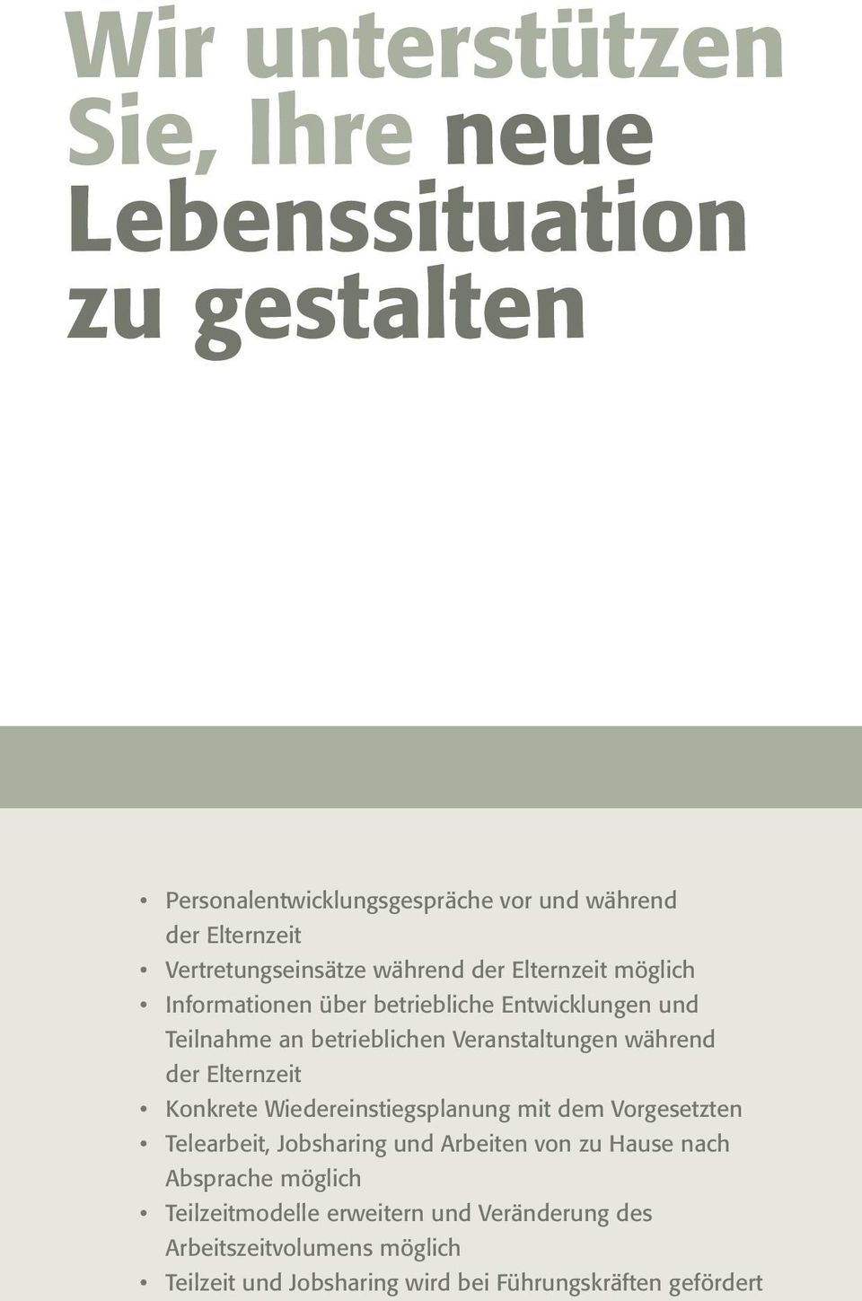 Veranstaltungen während der Elternzeit Konkrete Wiedereinstiegsplanung mit dem Vorgesetzten Telearbeit, Jobsharing und Arbeiten von zu