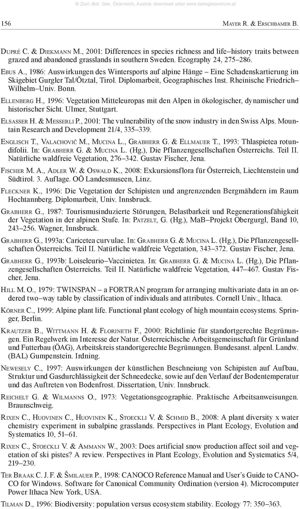 Bonn. Ellenberg H., 1996: Vegetation Mitteleuropas mit den Alpen in ökologischer, dynamischer und historischer Sicht. Ulmer, Stuttgart. Elsasser H. & Messerli P.