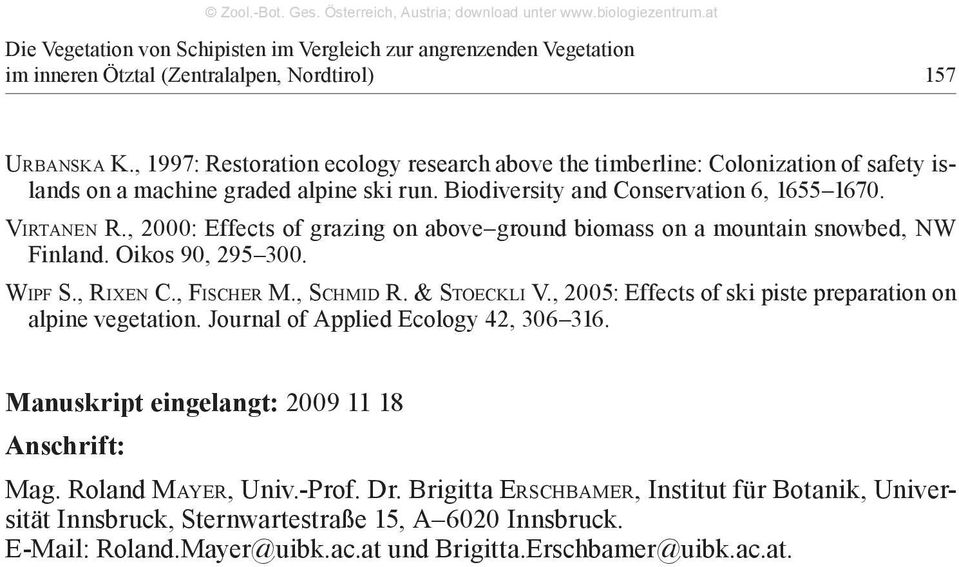 , 2000: Effects of grazing on above ground biomass on a mountain snowbed, NW Finland. Oikos 90, 295 300. Wipf S., Rixen C., Fischer M., Schmid R. & Stoeckli V.