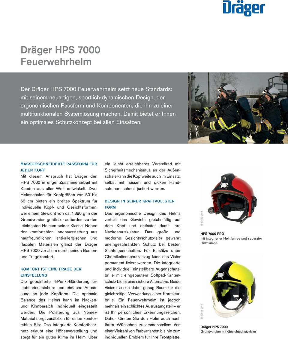 D-68890-2012 MASSGESCHNEIDERTE PASSFORM FÜR JEDEN KOPF Mit diesem Anspruch hat Dräger den HPS 7000 in enger Zusammenarbeit mit Kunden aus aller Welt entwickelt.