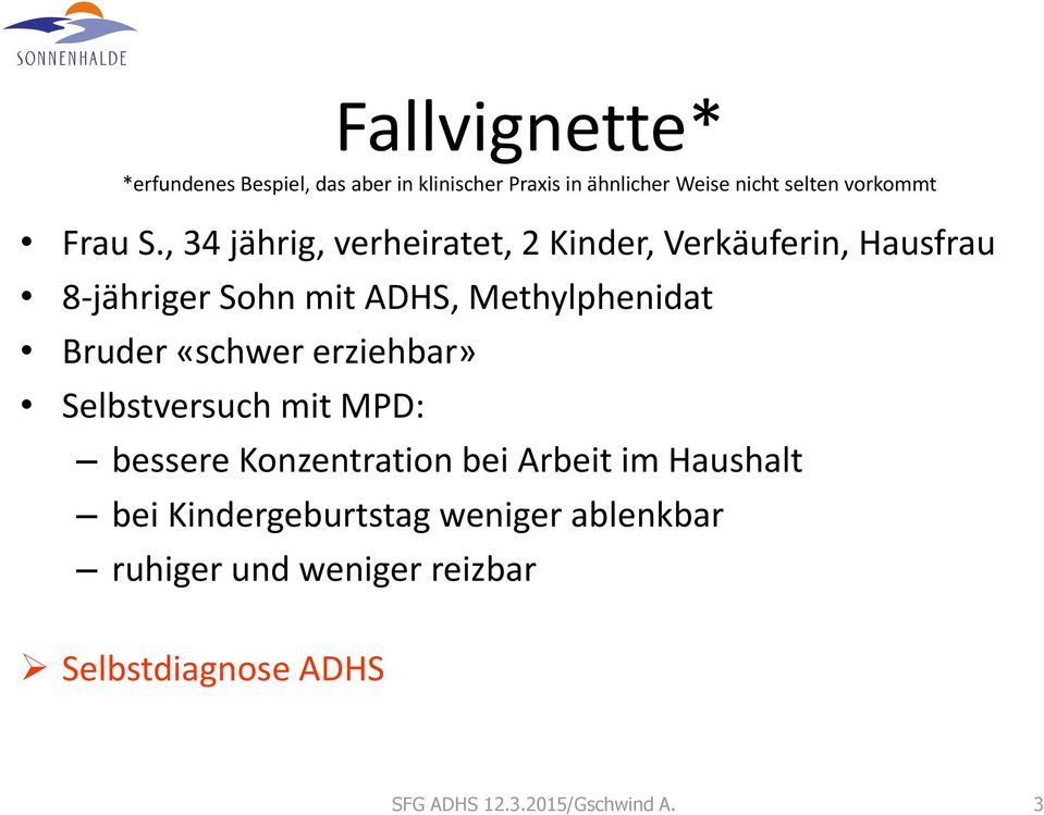 , 34 jährig, verheiratet, 2 Kinder, Verkäuferin, Hausfrau 8-jähriger Sohn mit ADHS, Methylphenidat Bruder