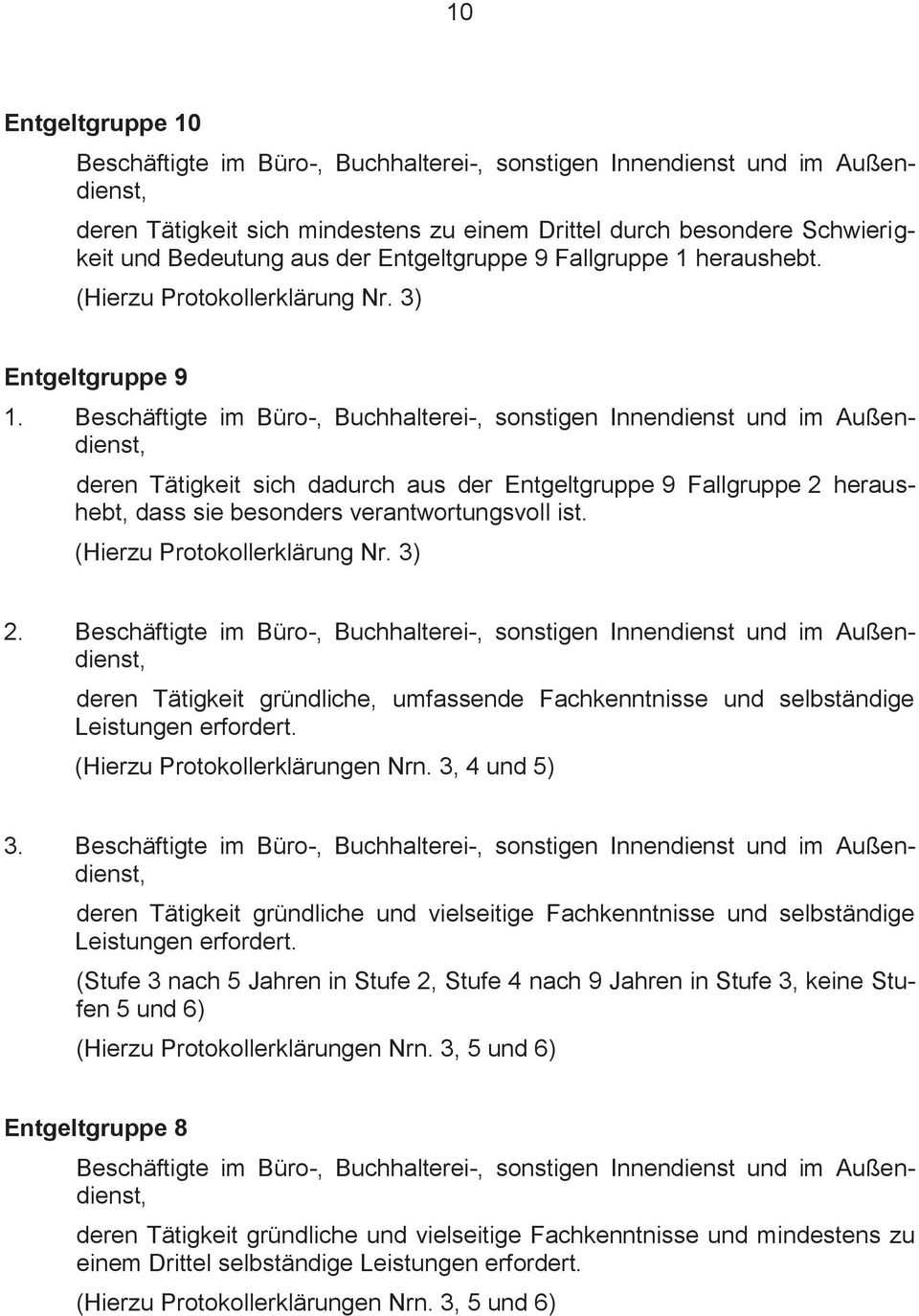 Beschäftigte im Büro-, Buchhalterei-, sonstigen Innendienst und im Außendienst, deren Tätigkeit sich dadurch aus der Entgeltgruppe 9 Fallgruppe 2 heraushebt, dass sie besonders verantwortungsvoll ist.