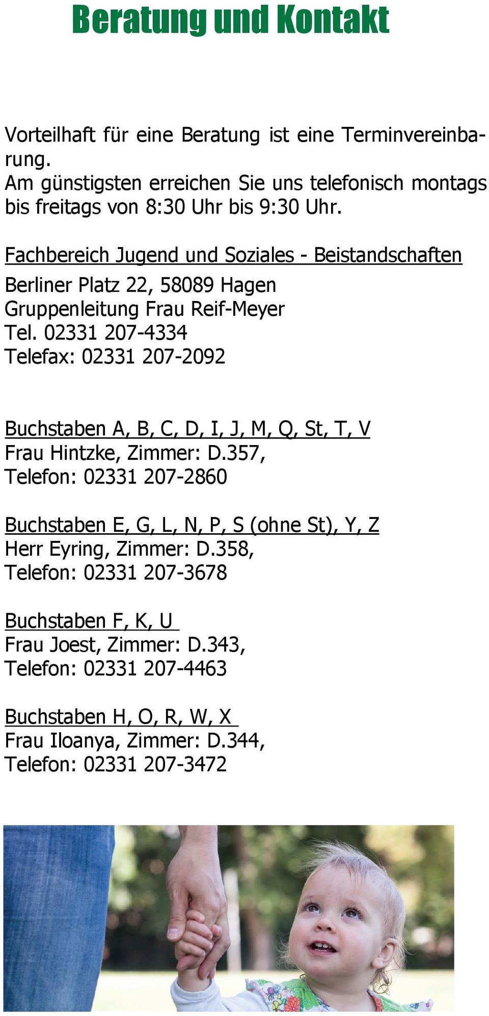Fachbereich Am günstigsten Jugend erreichen Sie Soziales uns telefonisch - Beistandschaften montags Berliner bis freitags Platz von 22, 8:30 58089 Uhr bis Hagen 9:30 Uhr.