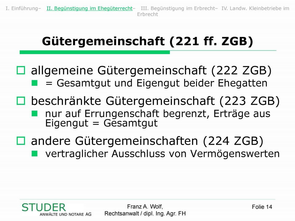 ZGB) allgemeine Gütergemeinschaft (222 ZGB) = Gesamtgut und Eigengut beider Ehegatten beschränkte