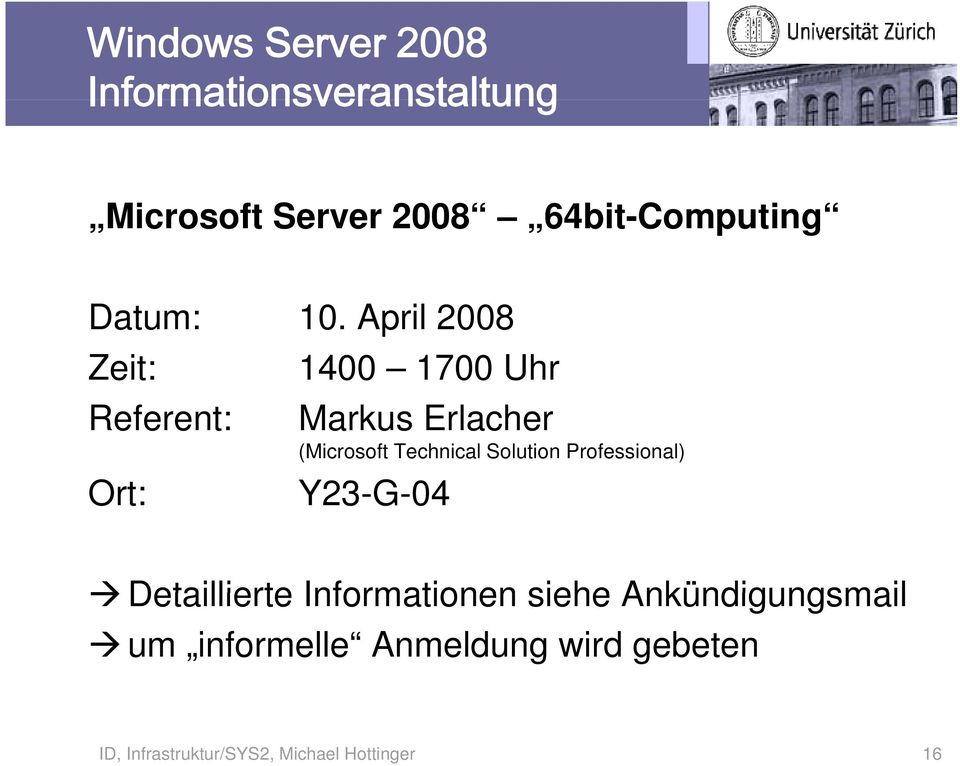 April 2008 Zeit: 1400 1700 Uhr Referent: Markus Erlacher (Microsoft