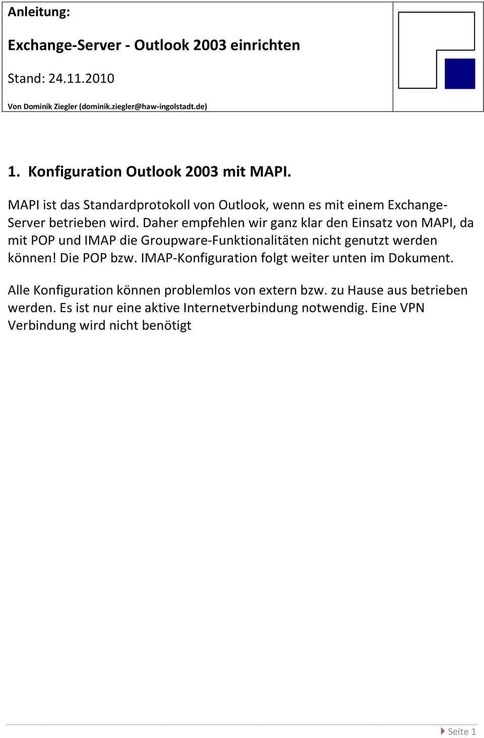 Daher empfehlen wir ganz klar den Einsatz von MAPI, da mit POP und IMAP die Groupware-Funktionalitäten nicht genutzt werden können! Die POP bzw.