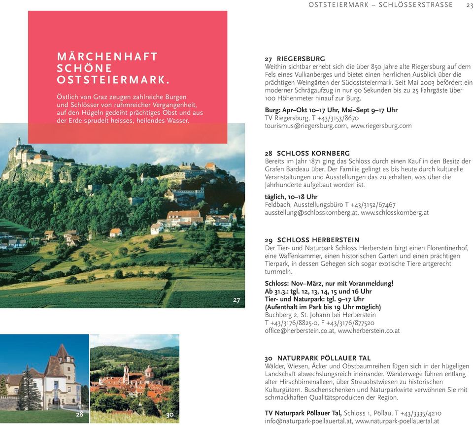 27 Riegersburg Weithin sichtbar erhebt sich die über 850 Jahre alte Riegersburg auf dem Fels eines Vulkanberges und bietet einen herrlichen Ausblick über die prächtigen Weingärten der