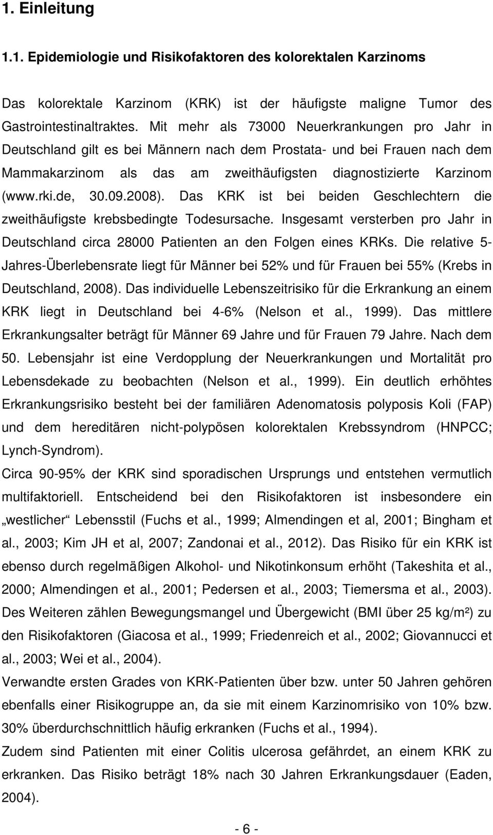 de, 30.09.2008). Das KRK ist bei beiden Geschlechtern die zweithäufigste krebsbedingte Todesursache. Insgesamt versterben pro Jahr in Deutschland circa 28000 Patienten an den Folgen eines KRKs.