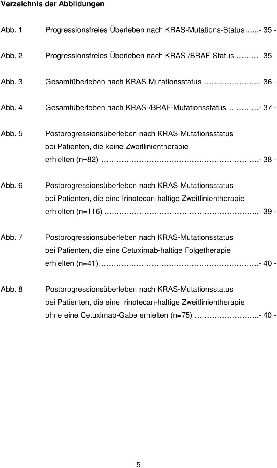 5 Postprogressionsüberleben nach KRAS-Mutationsstatus bei Patienten, die keine Zweitlinientherapie erhielten (n=82).- 38 - Abb.