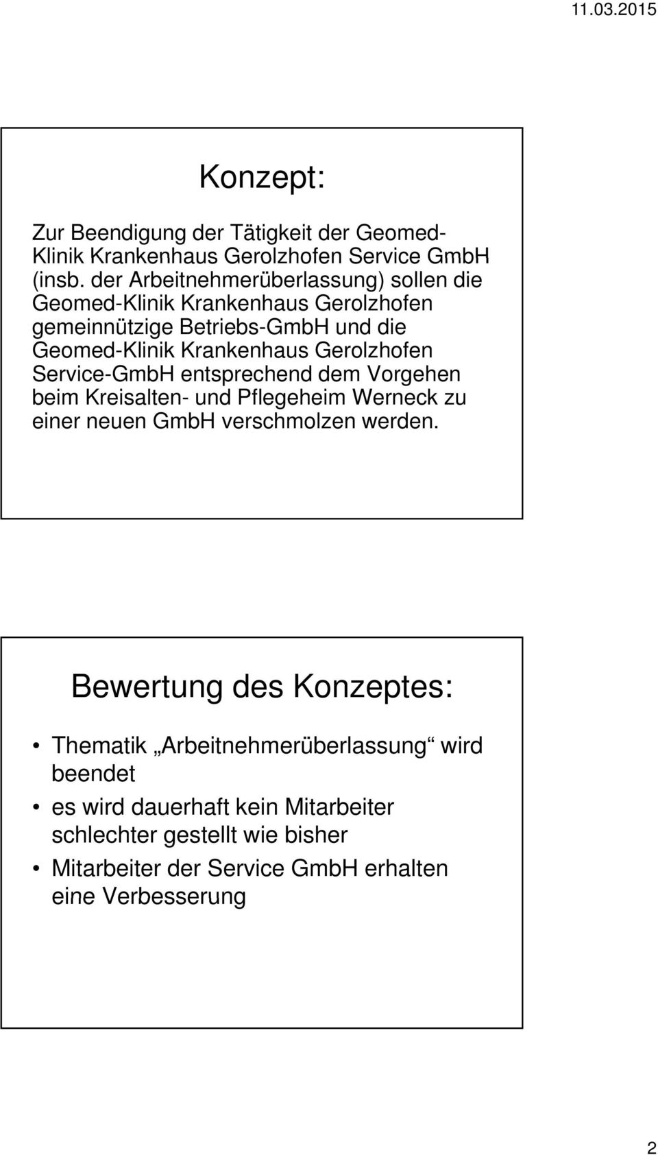 Gerolzhofen Service-GmbH entsprechend dem Vorgehen beim Kreisalten- und Pflegeheim Werneck zu einer neuen GmbH verschmolzen werden.