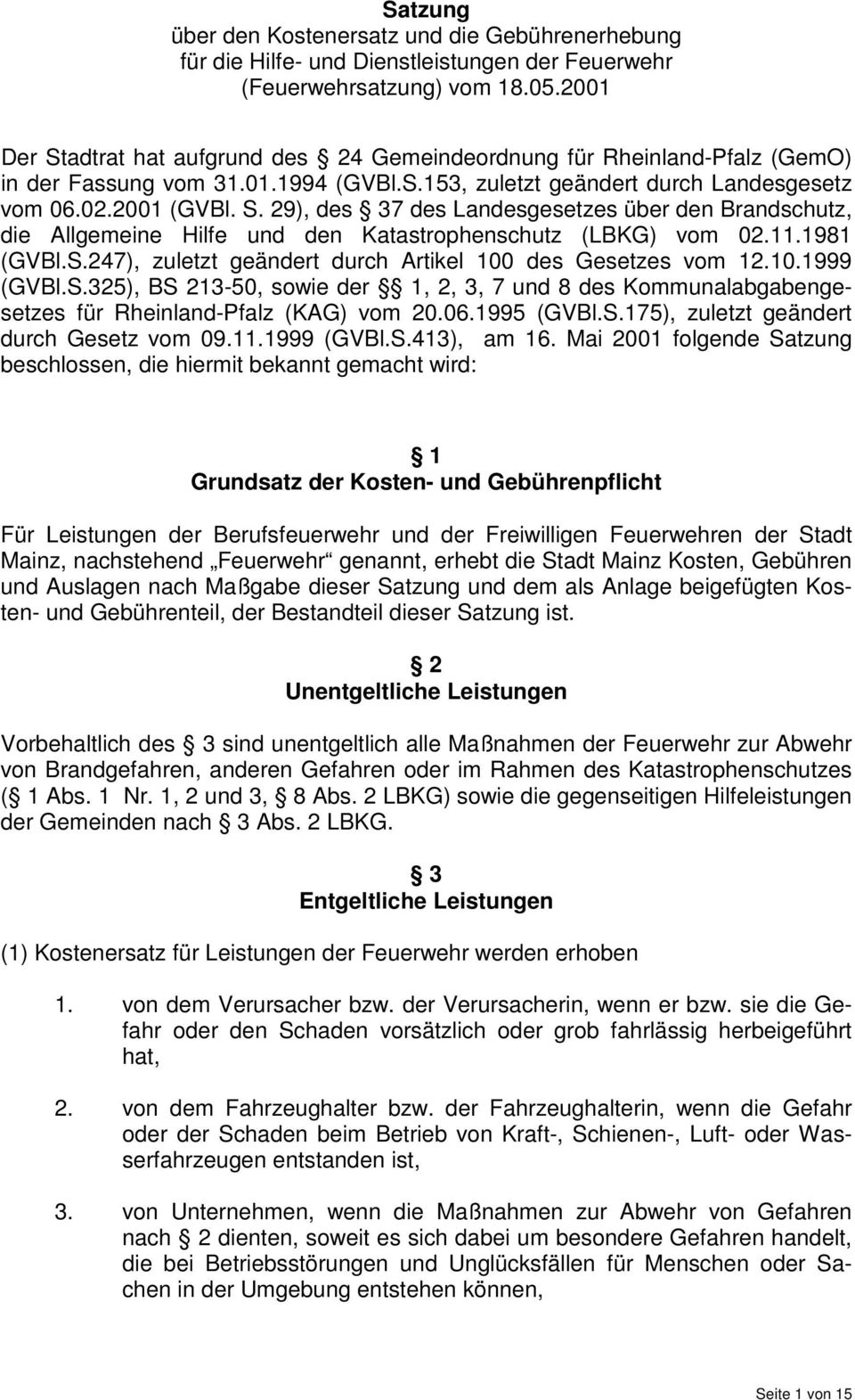 11.1981 (GVBl.S.247), zuletzt geändert durch Artikel 100 des Gesetzes vom 12.10.1999 (GVBl.S.325), BS 213-50, sowie der 1, 2, 3, 7 und 8 des Kommunalabgabengesetzes für Rheinland-Pfalz (KAG) vom 20.