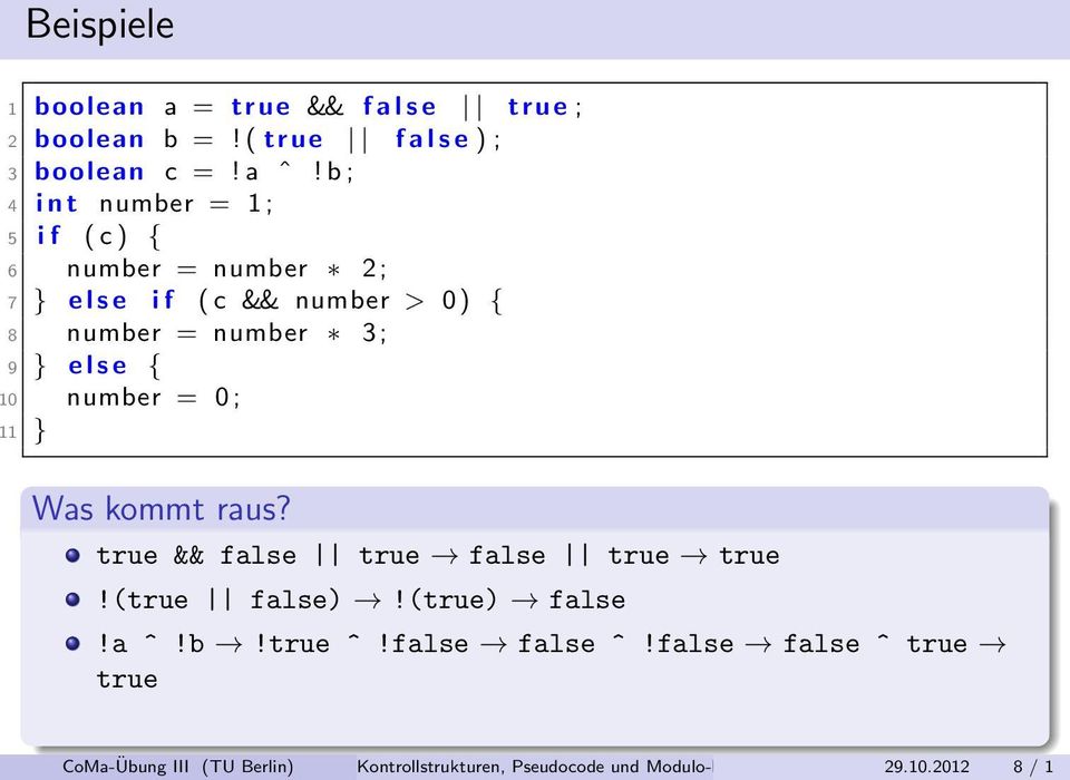 9 } e l s e { 0 number = 0 ; 1 } Was kommt raus? true && false true false true true!(true false)!(true) false!a ^!b!true ^!